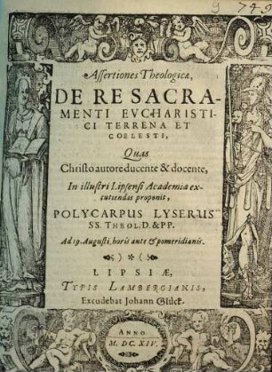 Assertiones Theologicae, De Re Sacramenti Eucharistici Terrena Et Coelesti