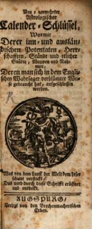 Neu-vermehrter Astrologischer Calender-Schlüssel : Wormit Derer inn- und ausländischen Potentaten, Herrschafften, Stände und etlicher Städte, Wappen und Nahmen, Deren man sich in dem Englischen Wahrsager verblümter Weise gebraucht hat, aufgeschlossen werden