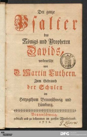 Der ganze Psalter des Königs und Propheten Davids : verdeutscht von D. Martin Luthern; Zum Gebrauch der Schulen im Herzogthum Braunschweig und Lüneburg