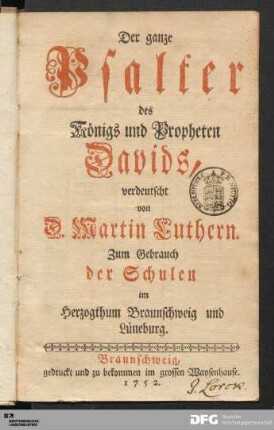 Der ganze Psalter des Königs und Propheten Davids : verdeutscht von D. Martin Luthern; Zum Gebrauch der Schulen im Herzogthum Braunschweig und Lüneburg