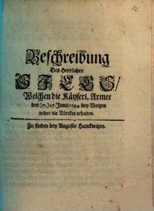 Beschreibung Des Herrlichen Siegs, Welchen die Käyserl. Armee den (17.) 27. Junii 1684. bey Weitzen wider die Türcken erhalten