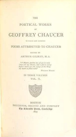 The poetical works of Geoffrey Chaucer : to which are app. poems attrib. to Chaucer. Ed. by Arthur Gilman, 2