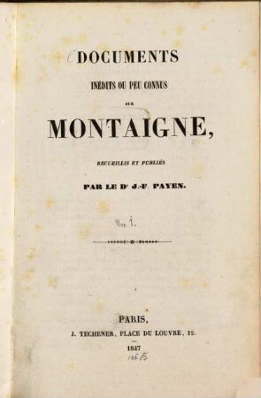 Documents inédits ou peu connus sur Montaigne, recueillis et publiés par Jean Francois Payen. 1