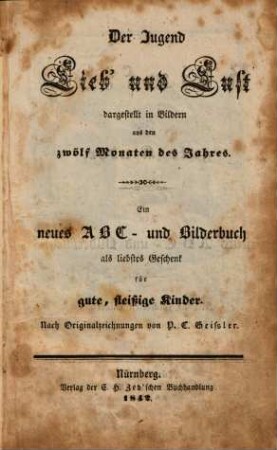 Der Jugend Lieb' und Lust : ein neues ABC- und Bilderbuch als liebstes Geschenk für gute, fleißige Kinder