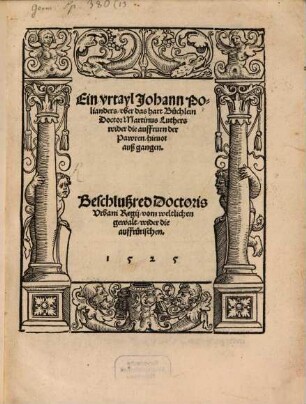 Ein vrtayl Johann Polianders vber das hart Büchlein Doctor Martinus Luthers wider die auffrurn der Pawren, hieuor auß gangen