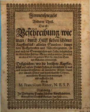 Speculum Solis, Das ist: Sonnen-Spiegel, Oder Kunstständiger, leichter und grundrichtiger Bericht von den SonnenUhren, und was denselbigen angehöret, 2/3