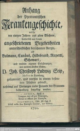 Mit dem Anhange der Pyrmontischen Krankengeschichte, auch Landkarte, Prospect des Pyrmontischen Thals, und Abriß des Schwefeldunstgewölbes[... von D. Joh. Christoph Ludwig Seip ... gesammlet ...]