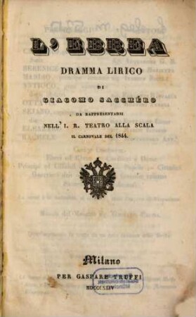 L' Ebrea : dramma lirico ; da rappresentarsi nell'I. R. Teatro alla Scala il carnovale del 1844