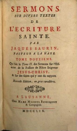 Sermons Sur Divers Textes De L'Ecriture Sainte, 12. Qui fait le Tome II. des Sermons sur l'Histoire de la Passion de Nôtre Seigneur Jesus-Christ, & sur des sujets qui y ont du rapport