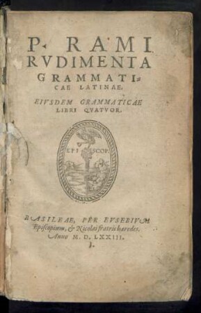 P. RAMI || RVDIMENTA || GRAMMATI=||CAE LATINAE.|| EIVSDEM GRAMMATICAE || LIBRI QVATVOR.||