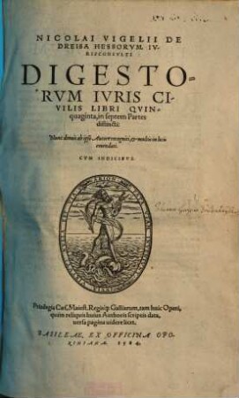 Nicolai Vigelii De Dreisa Hessorvm, Ivrisconsvlti Digestorvm Ivris Civilis Libri Qvinquaginta : in septem Partes distincti. 1