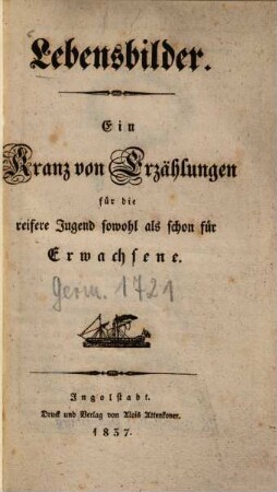 Lebensbilder : ein Kranz von Erzählungen für die reifere Jugend sowohl als schon für Erwachsene