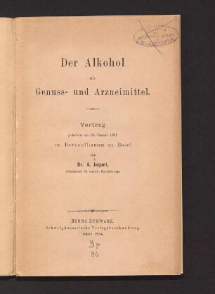 Der Alkohol als Genuss- und Arzneimittel : Vortrag gehalten am 28. Januar 1894 im Bernoullianum zu Basel