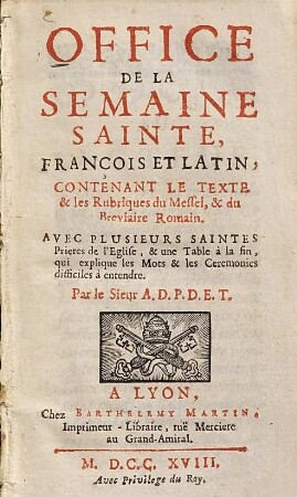 Office de la semaine sainte : françois et latin, contenant le texte & les rubriques du messel, & du breviaire romain