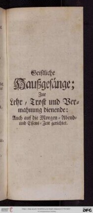 Geistliche Haußgesaenge; Zur Lehr, Trost und Vermahnung dienende [...]
