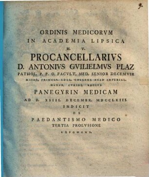 Ordinis medicorum in Academia Lipsica procancellarius Anton Wilhelm Plaz ... panegyrin medicam indicit, de paedantismo medico praefatus. 3