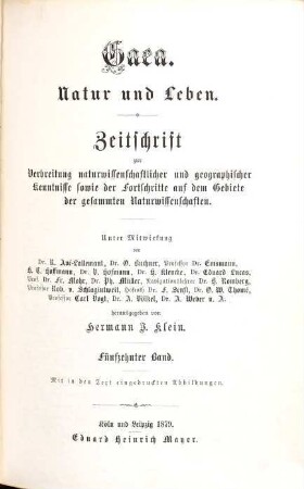 Gaea : Natur u. Leben ; Zentralorgan zur Verbreitung naturwissenschaftlicher und geographischer Kenntnisse sowie der Fortschritte auf dem Gebiete der gesamten Naturwissenschaften. 15. 1879