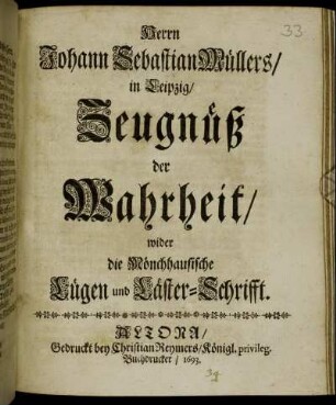 Herrn Johann Sebastian Müllers/ in Leipzig/ Zeugnüß der Wahrheit wider die Mönchhausische Lügen und Läster-Schrifft