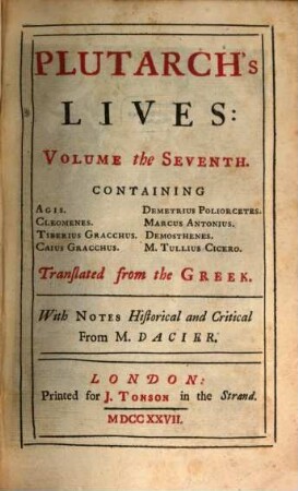 Plutarch's Lives : In Eight Volumes ; Translated from the Greek ; With Notes Historical and Critical, 7. Containing Agis, Cleomenes, Tiberius Gracchus, Caius Gracchus, Demetrius Poliorcetes, Marcus Antonius, Demosthenes, M. Tullius Cicero