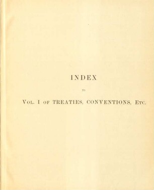 Index to Vol. I of treaties, conventions, etc.