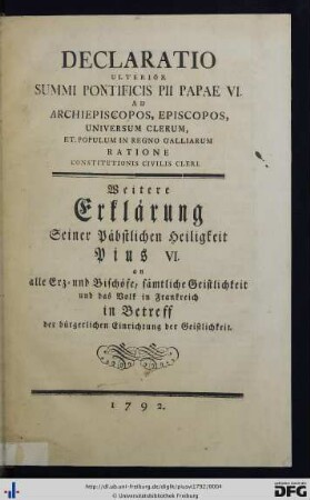 Declaratio Ulterior Summi Pontificis Pii Papae VI. Ad Archiepiscopos, Episcopos, Universum Clerum, Et Populum In Regno Galliarum Ratione Constitutionis Civilis Cleri : [Datum Bruchsaliae die 20. Aprilis 1792]