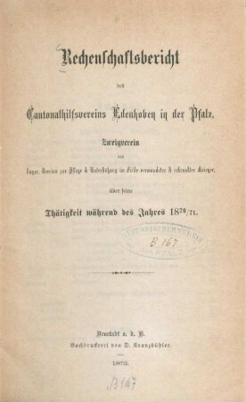 Rechenschaftsbericht des Cantonalhilfsvereins Edenkoben in der Pfalz : Zweigverein des bayer. Vereins zur Pflege & Unterstützung im Felde verwundeter & erkrankter Krieger, über seine Thätigkeit