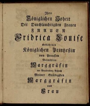 Ihre Königlichen Hoheit [...] Fridrica Louise [...] Printzeßin von Preussen [...]