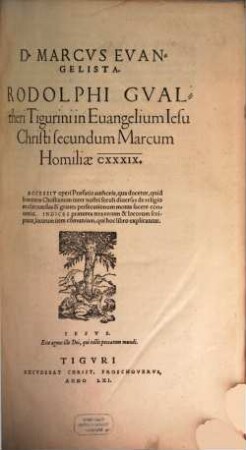 D. Marcus Evangelista. Rodolphi Gualtheri Tigurini in Evangelium Jesu Christi secundum Marcum Homiliae CXXXIX.