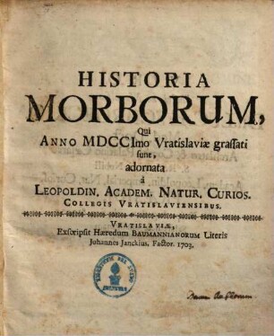 Historia morborum qui Ao. 1699 1700 et 1701 Vratislaviae grassati sunt .... 3