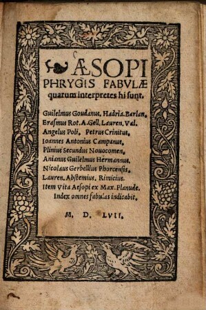 Aesopi Phrygis fabulae quarum interpretes hi sunt : Guilelmus Goudanus. Hadrianus Barlandus. Erasmus Rot. ...
