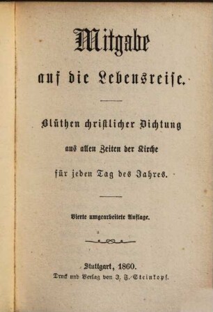 Mitgabe auf die Lebensreise : Blüthen christl. Dichtung aus allen Zeiten der Kirche für jeden Tag des Jahres