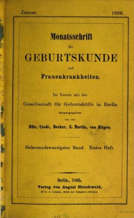 Monatsschrift für Geburtskunde und Frauenkrankheiten : im Verein mit d. Gesellschaft für Geburtshülfe zu Berlin hrsg.. 27. 1866