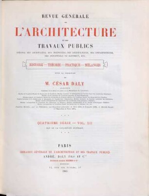 Revue générale de l'architecture et des travaux publics : journal des architectes, des ingénieurs, des archéologues, des entrepreneurs, des industriels du bâtiment, etc. ; histoire, théorie, pratique, mélanges. 42 = 4. Sér., Vol. 12. 1885