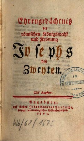 Ehrengedächtniß der römischen Königswahl und Krönung Josephs des Zweyten