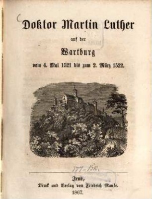 Doktor Martin Luther auf der Wartburg vom 4. Mai 1521 bis zum 2. März 1522