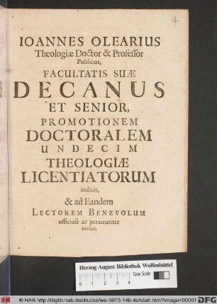 Joannes Olearius Theologiae Doctor & Professor Publicus, Facultatis Suae Decanus Et Senior, Promotionem Doctoralem Undecim Theologiae Licentiatorum indicit, & ad Eandem Lectorem Benevolum officiose ac peramanter invitat : [in Academia Lipsiensi, Dominica XXII. post Festum Trinitatis, Nonis Novembris, anno aerae Christianae MDCIC.]