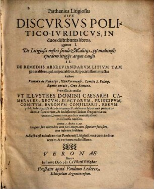 Parthenius litigiosus sive discursus politico-iuridicus : in duos distributus libros, I. De litigiosis nostri seculi malitiis, ... II. De remediis abbreviandarum litium ... tractat