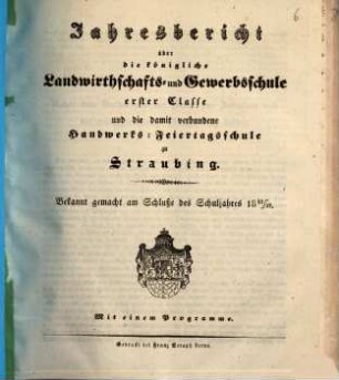 Jahresbericht über die Königliche Landwirthschafts- und Gewerbsschule Erster Classe und die damit verbundene Handwerks-Feiertagsschule. 1851/52