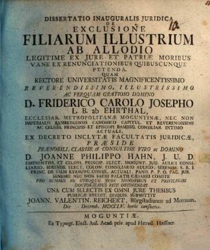 Dissertatio Inauguralis Juridica De Exclusione Filiarum Illustrium Ab Allodio Legitime Ex Jure Et Patriae Moribus Vane Ex Renunciationibus Quibuscunque Petenda