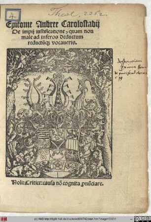 Epitome Andree Carolostadij || De impij iustificatione, quam non || male ad infernos deductum || reductu[m]q[ue] vocaueris.|| ... ||