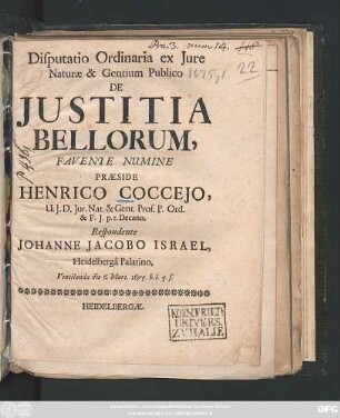 Disputatio Ordinaria ex Iure Naturae & Gentium Publico De Iustitia Bellorum