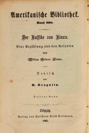Der Kassike von Kiawa : Ein Roman aus den Kolonien von William Gilmore Simms. Deutsch von E. Drugulin, 3 = 398