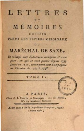 Lettres Et Mémoires Choisis Parmi Les Papiers Originaux Du Maréchal De Saxe : Et relatifs aux Événemens auxquels il a eu part, ou qui se sont passés depuis 1733 jusqu'en 1750, notamment aux Campagnes de Flandre de 1744 à 1748. 4