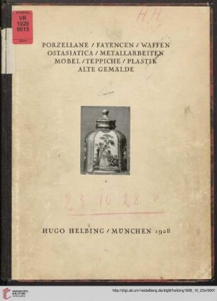 Porzellane, Fayencen, Waffen, Ostasiatika, Metallarbeiten, Möbel, Teppiche, Plastik, alte Gemälde : aus verschiedenem Privatbesitz u. a. B.; Versteigerung in der Galerie Hugo Helbing, München, Dienstag, 23. Oktober, Mittwoch, 24. Oktober 1928