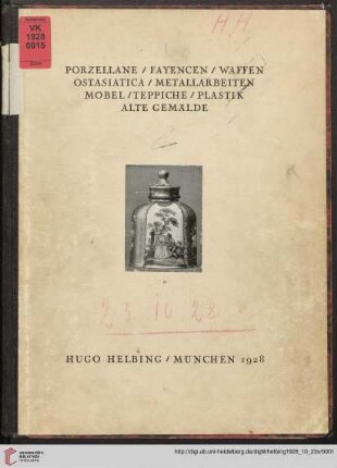 Porzellane, Fayencen, Waffen, Ostasiatika, Metallarbeiten, Möbel, Teppiche, Plastik, alte Gemälde : aus verschiedenem Privatbesitz u. a. B.; Versteigerung in der Galerie Hugo Helbing, München, Dienstag, 23. Oktober, Mittwoch, 24. Oktober 1928