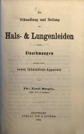 Die Behandlung und Heilung der Hals- v. Lungenleiden durch Einathmungen mittelst eines neuen Inhalations : Apparats