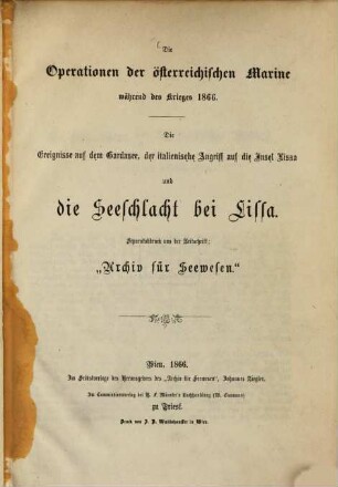 Die Operationen der österreichischen Marine während des Krieges 1866 : Die Ereignisse auf dem Gardasee, der italienische Angriff auf die Insel Lissa und die Seeschlacht bei Lissa