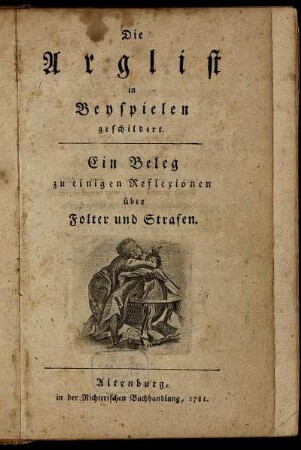 Die Arglist in Beyspielen geschildert : Ein Beleg zu einigen Reflexionen über Folter und Strafen