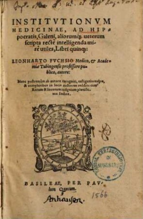 Institutionum medicinae, ad Hippocratis, Galeni, aliorumque veterum scripta recte intelligenda mirè utiles libri quinque