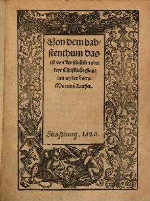 Von dem babstenthum das ist von der höchsten oberkeyt Christlichs glauben : wyder doctor Martinu[m] Luther
